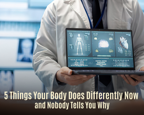 5 Things Your Body Does Differently Now  and Nobody Tells You Why