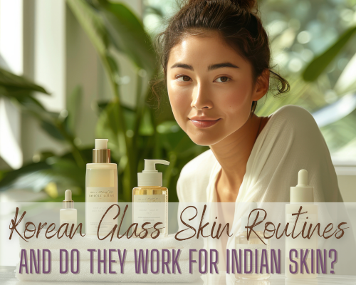 Do Korean Glass Skin Routine Work for Indian Skins?