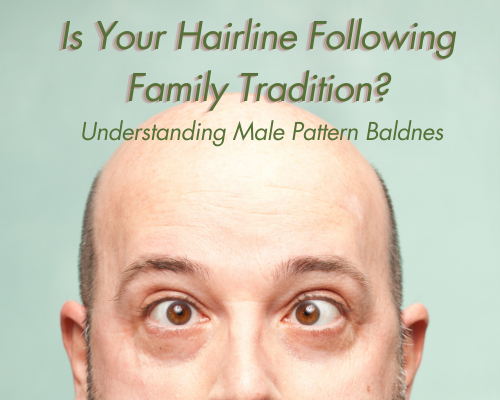 Is Your Hairline Following Family Tradition? Understanding Male Pattern Baldness